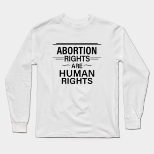 Abortion Rights are Human Rights Long Sleeve T-Shirt